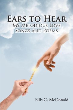 Ears to Hear My Melodious Love Songs and Poems (eBook, ePUB) - McDonald, Ellis C.