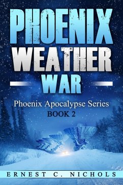 Phoenix Weather War (Phoenix Apocalypse Series, #2) (eBook, ePUB) - Nichols, Ernest