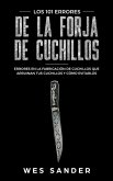 Bladesmithing; Los 101 errores de la forja de cuchillos: Errores en la fabricación de cuchillos que arruinan tus cuchillos y cómo evitarlos (eBook, ePUB)