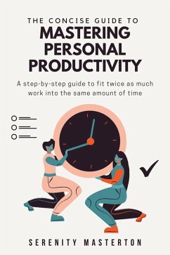 The Concise Guide to Mastering Personal Productivity (Concise Guide Series, #9) (eBook, ePUB) - Masterton, Serenity