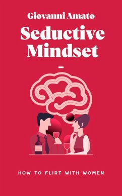 Seductive Mindset: How to Flirt with Women (Art of Seduction) (eBook, ePUB) - Amato, Giovanni