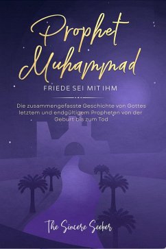 Prophet Muhammad Friede sei mit ihm (eBook, ePUB) - Seeker, The Sincere