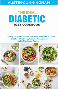The Ideal Diabetic Diet Cookbook; The Superb Diet Guide To Transform Well Into Diabetic Diet For Effective Symptoms Management With Nutritious Recipes (eBook, ePUB) - Cunningham, Austin