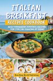 Italian Breakfast Recipes Cookbook: Mediterranean Inspired Recipes For Italian Cooking At Home (eBook, ePUB)