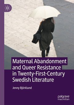 Maternal Abandonment and Queer Resistance in Twenty-First-Century Swedish Literature - Björklund, Jenny