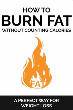 How To Burn Fat Without Counting Calories: A Perfect Way for Weight Loss (eBook, ePUB) - Carter, Dorian