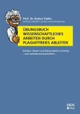 Übungsbuch Wissenschaftliches Arbeiten durch plagiatfreies Ableiten (eBook, PDF)