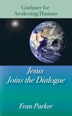 Jesus Joins the Dialogue: Guidance for Awakening Humans (eBook, ePUB)