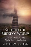 Sheep in the Midst of Wolves: I'm with Jesus and My Bipolar Struggles Are Over (eBook, ePUB)