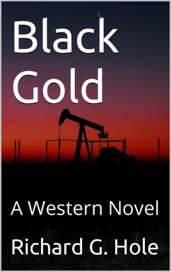 Black Gold: A Western Novel (Far West, #2) (eBook, ePUB) - Hole, Richard G.