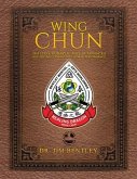 Wing Chun The Evolutionary Science of Advanced Self-Defense, Combat, and Human Performance (eBook, ePUB)
