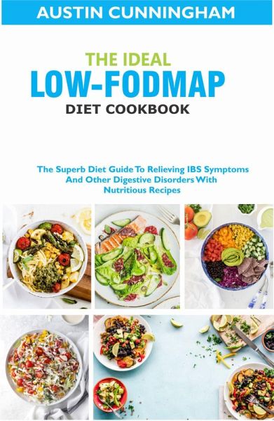 The Ideal Low Fodmap Diet Cookbook; The Superb Diet Guide To Relieving IBS Symptoms And Other Digestive Disorders With Nutritious Recipes (eBook, ePUB) The Ideal Low Fodmap Diet Cookbook; The Superb Diet Guide To Relieving IBS Symptoms And Other Digestive Disorders With Nutritious Recipes (eBook, ePUB)