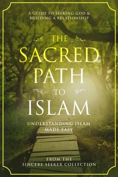 The Sacred Path to Islam (Islamic Books Series for Adults) (eBook, ePUB) - Seeker, The Sincere
