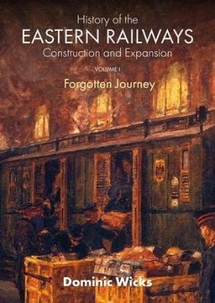 History of the Eastern Railways Construction and Expansion VOLUME I (eBook, ePUB) - Wicks, Dominic