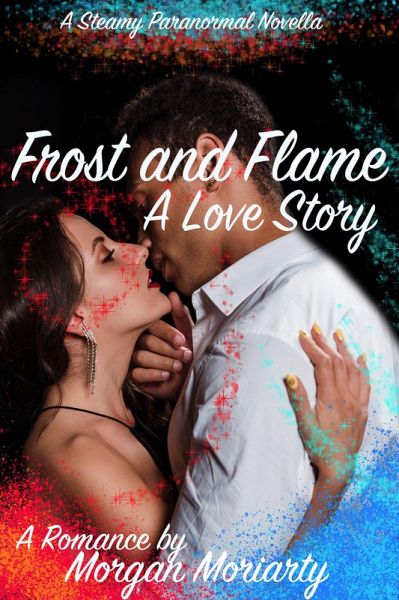 Frost and Flame: A Magical Paranormal Romance (eBook, ePUB) Frost and Flame: A Magical Paranormal Romance (eBook, ePUB)