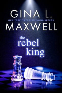 The Rebel King (eBook, ePUB) - Maxwell, Gina L.