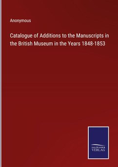 Catalogue of Additions to the Manuscripts in the British Museum in the Years 1848-1853 - Anonymous