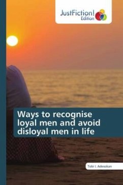 Ways to recognise loyal men and avoid disloyal men in life - Adesokan, Tobi I.