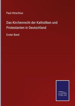 Das Kirchenrecht der Katholiken und Protestanten in Deutschland - Hinschius, Paul