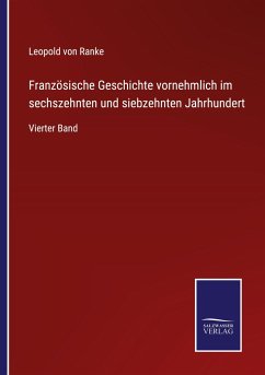 Französische Geschichte vornehmlich im sechszehnten und siebzehnten Jahrhundert - Ranke, Leopold von