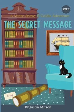 The Secret Message: A Minty, Snowy & Goldie Adventure - Mitson, Justin