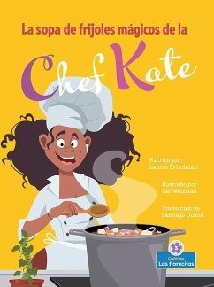 La Sopa de Frijoles Mágicos de la Chef Kate (Chef Kate's Magic Bean Soup) - Friedman, Laurie