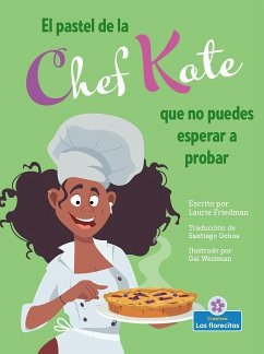 El Pastel de la Chef Kate Que No Puedes Esperar a Probar (Chef Kate's Can't-Wait-To-Try Pie) - Friedman, Laurie