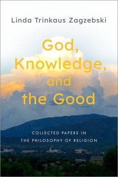 God, Knowledge, and the Good - Zagzebski, Linda Trinkaus