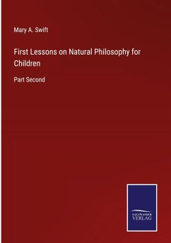 First Lessons on Natural Philosophy for Children - Swift, Mary A.