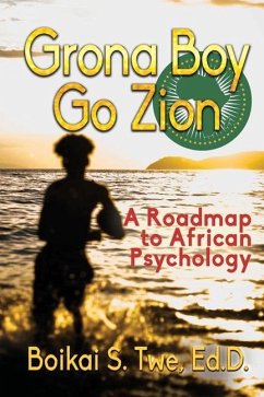 Grona Boy Go Zion: A Roadmap to African Psychology - Twe, Boikai S.