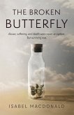 The Broken Butterfly: Abuse, Suffering & Death Were Never An Option. But Surviving Was