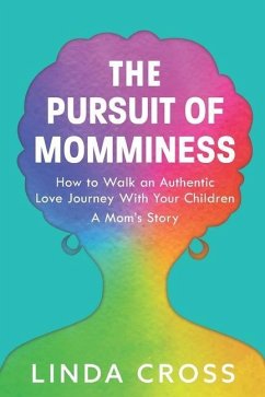 The Pursuit of Momminess: How to Walk an Authentic Journey With Your Children - Cross, Linda