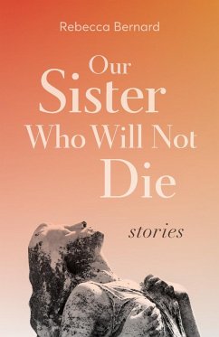 Our Sister Who Will Not Die - Bernard, Rebecca