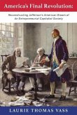 America's Final Revolution: Reconstructing Jefferson's American Dream of An Entrepreneurial Capitalist Society