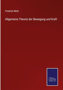 Allgemeine Theorie der Bewegung und Kraft - Mohr, Friedrich