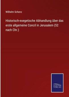 Historisch-exegetische Abhandlung über das erste allgemeine Concil in Jerusalem (52 nach Chr.) - Schenz, Wilhelm