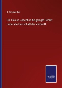 Die Flavius Josephus beigelegte Schrift Ueber die Herrschaft der Vernunft - Freudenthal, J.