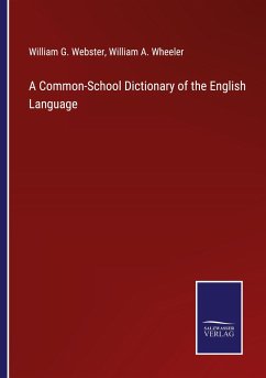 A Common-School Dictionary of the English Language - Webster, William G.; Wheeler, William A.
