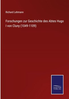 Forschungen zur Geschichte des Abtes Hugo I von Cluny (1049-1109) - Lehmann, Richard