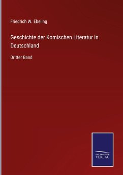 Geschichte der Komischen Literatur in Deutschland - Ebeling, Friedrich W.