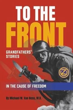 To the Front: Grandfathers' Stories in the Cause of Freedom - Ness, Michael M. van