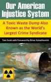 Our American Injustice System: A Toxic Waste Dump Also Known as the World's Largest Crime Syndicate