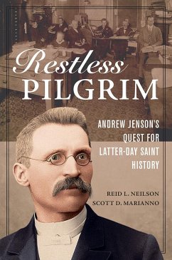 Restless Pilgrim: Andrew Jenson's Quest for Latter-Day Saint History - Neilson, Reid L.; Marianno, Scott D.