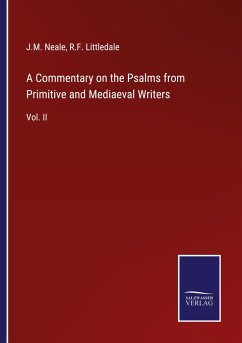 A Commentary on the Psalms from Primitive and Mediaeval Writers - Neale, J. M.; Littledale, R. F.