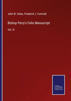 Bishop Perry's Folio Manuscript - Hales, John W.; Furnivall, Frederick J.