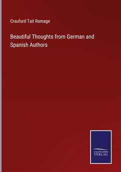 Beautiful Thoughts from German and Spanish Authors - Ramage, Craufurd Tait