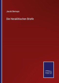 Die Heraklitischen Briefe - Bernays, Jacob