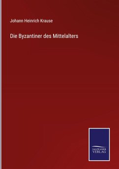 Die Byzantiner des Mittelalters - Krause, Johann Heinrich