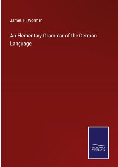 An Elementary Grammar of the German Language - Worman, James H.