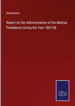 Report on the Administration of the Madras Presidency during the Year 1867-68 - Anonymous